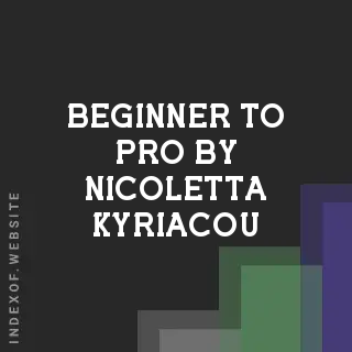 Beginner to Pro by Nicoletta Kyriacou | Indexof