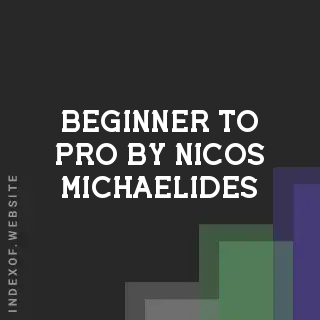 Beginner to Pro by Nicos Michaelides | Indexof