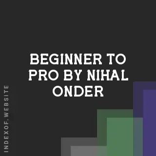 Beginner to Pro by Nihal Onder | Indexof