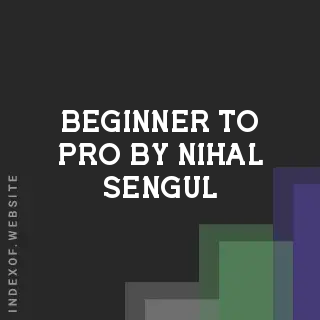 Beginner to Pro by Nihal Sengul | Indexof