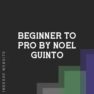 Beginner to Pro by Noel Guinto | Indexof