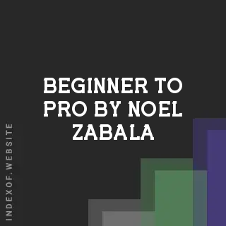 Beginner to Pro by Noel Zabala | Indexof
