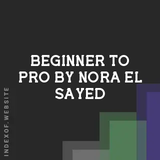 Beginner to Pro by Nora El-Sayed | Indexof