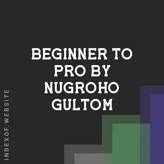 Beginner to Pro by Nugroho Gultom | Indexof