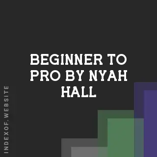 Beginner to Pro by Nyah Hall | Indexof
