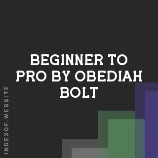 Beginner to Pro by Obediah Bolt | Indexof
