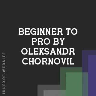 Beginner to Pro by Oleksandr Chornovil | Indexof