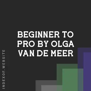 Beginner to Pro by Olga van de Meer | Indexof