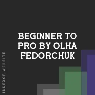 Beginner to Pro by Olha Fedorchuk | Indexof