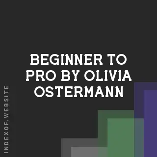 Beginner to Pro by Olivia Ostermann | Indexof