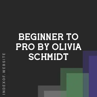 Beginner to Pro by Olivia Schmidt | Indexof