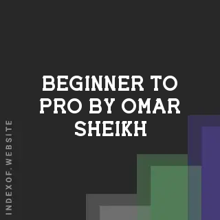 Beginner to Pro by Omar Sheikh | Indexof