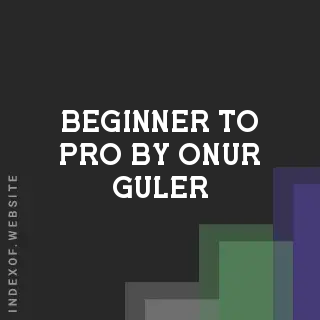 Beginner to Pro by Onur Guler | Indexof
