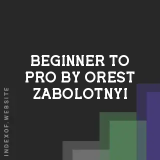 Beginner to Pro by Orest Zabolotnyi | Indexof