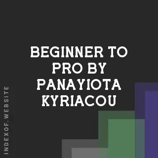 Beginner to Pro by Panayiota Kyriacou | Indexof