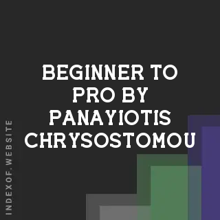 Beginner to Pro by Panayiotis Chrysostomou | Indexof