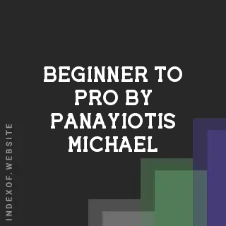 Beginner to Pro by Panayiotis Michael | Indexof