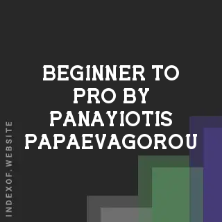 Beginner to Pro by Panayiotis Papaevagorou | Indexof