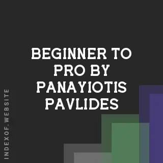 Beginner to Pro by Panayiotis Pavlides | Indexof