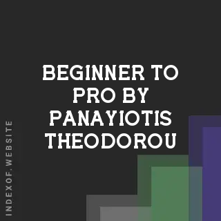 Beginner to Pro by Panayiotis Theodorou | Indexof