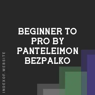 Beginner to Pro by Panteleimon Bezpalko | Indexof