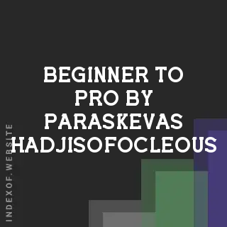 Beginner to Pro by Paraskevas Hadjisofocleous | Indexof
