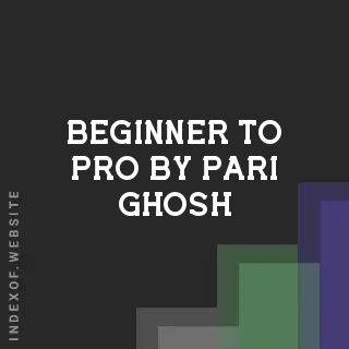Beginner to Pro by Pari Ghosh | Indexof