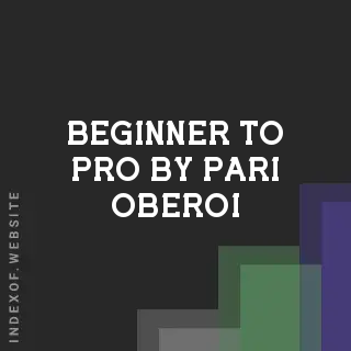 Beginner to Pro by Pari Oberoi | Indexof