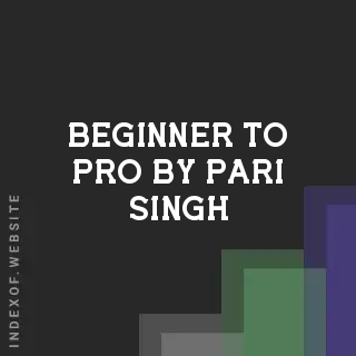 Beginner to Pro by Pari Singh | Indexof