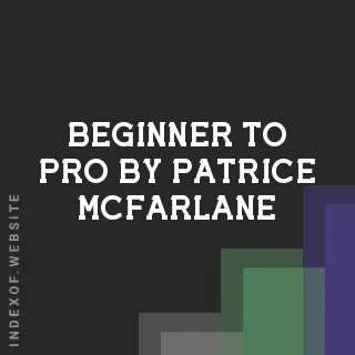 Beginner to Pro by Patrice McFarlane | Indexof