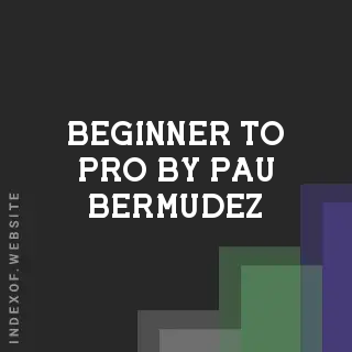 Beginner to Pro by Pau Bermudez | Indexof