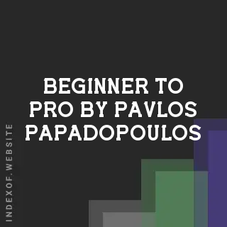 Beginner to Pro by Pavlos Papadopoulos | Indexof