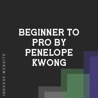 Beginner to Pro by Penelope Kwong | Indexof