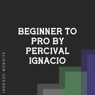 Beginner to Pro by Percival Ignacio | Indexof