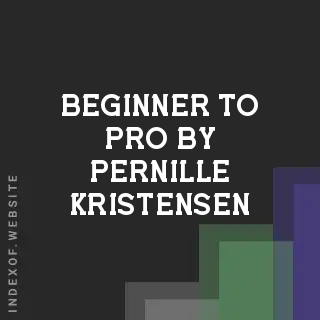 Beginner to Pro by Pernille Kristensen | Indexof