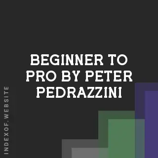 Beginner to Pro by Peter Pedrazzini | Indexof