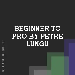 Beginner to Pro by Petre Lungu | Indexof