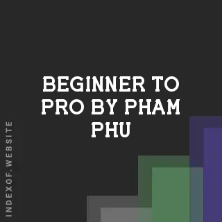 Beginner to Pro by Pham Phu | Indexof