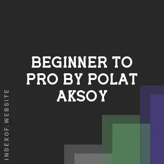 Beginner to Pro by Polat Aksoy | Indexof