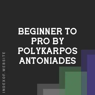 Beginner to Pro by Polykarpos Antoniades | Indexof
