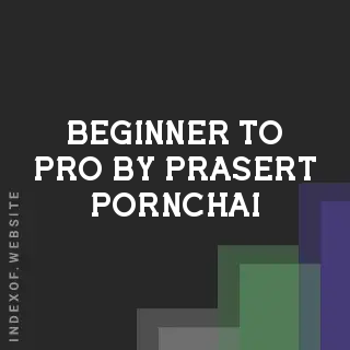Beginner to Pro by Prasert Pornchai | Indexof