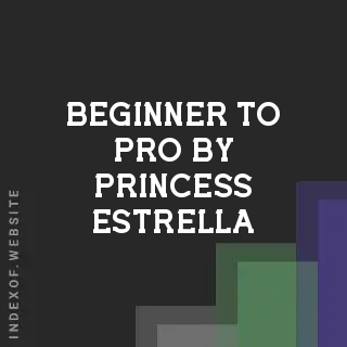 Beginner to Pro by Princess Estrella | Indexof