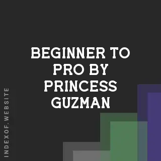 Beginner to Pro by Princess Guzman | Indexof