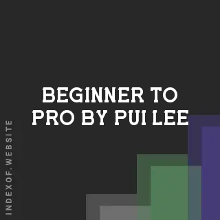 Beginner to Pro by Pui Lee | Indexof