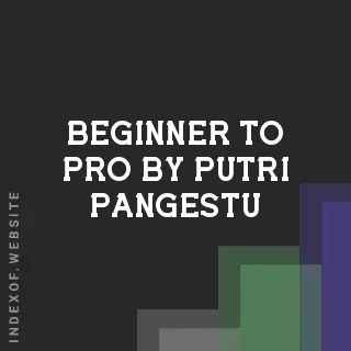 Beginner to Pro by Putri Pangestu | Indexof