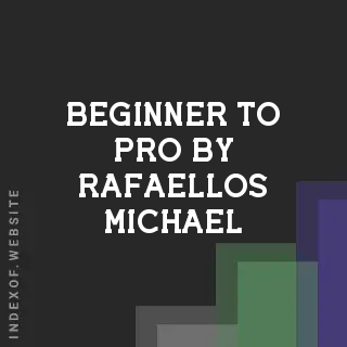 Beginner to Pro by Rafaellos Michael | Indexof