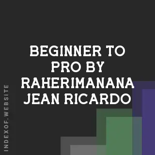 Beginner to Pro by Raherimanana Jean Ricardo | Indexof