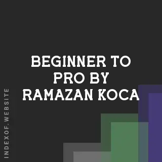 Beginner to Pro by Ramazan Koca | Indexof