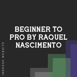 Beginner to Pro by Raquel Nascimento | Indexof