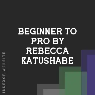 Beginner to Pro by Rebecca Katushabe | Indexof